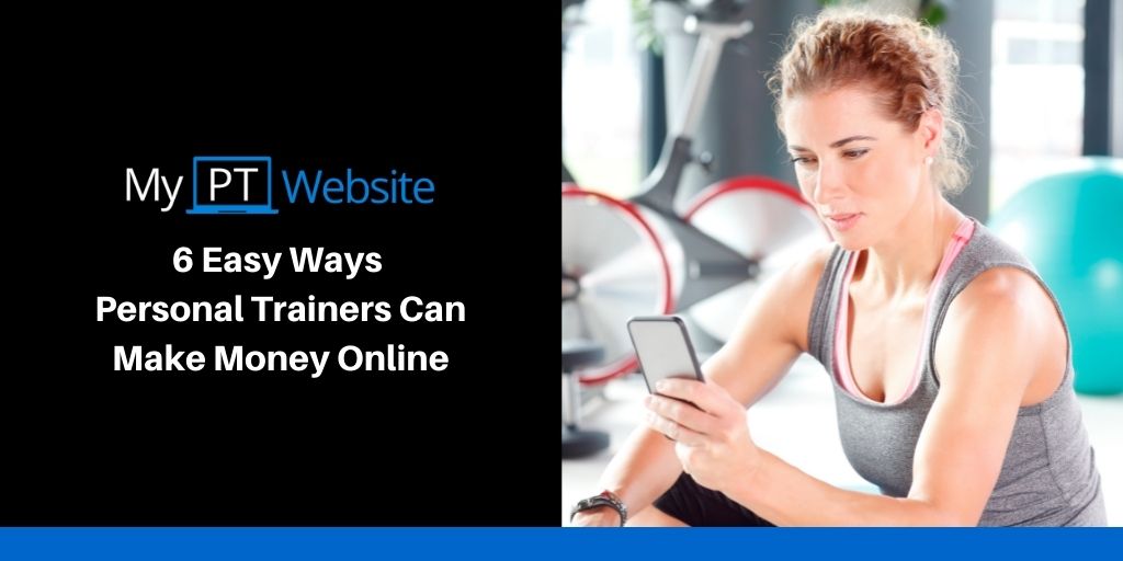 6 Easy Ways Personal Trainers Can Make Money Online